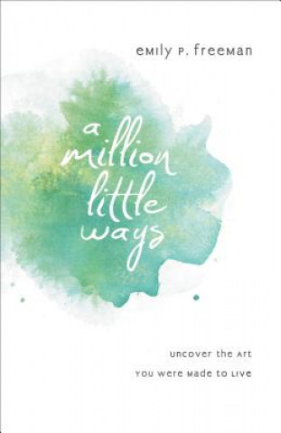 Million Little Ways - Uncover the Art You Were Made to Live