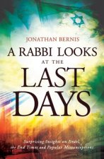 Rabbi Looks at the Last Days - Surprising Insights on Israel, the End Times and Popular Misconceptions