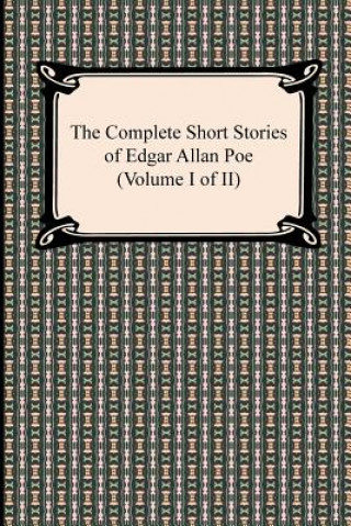 Complete Short Stories of Edgar Allan Poe (Volume I of II)