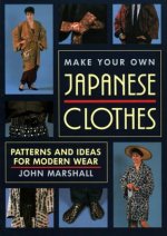 Make Your Own Japanese Clothes: Patterns And Ideas For Modern Wear