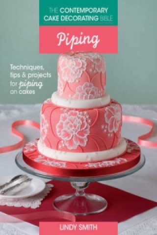 Contemporary Cake Decorating Bible: Piping