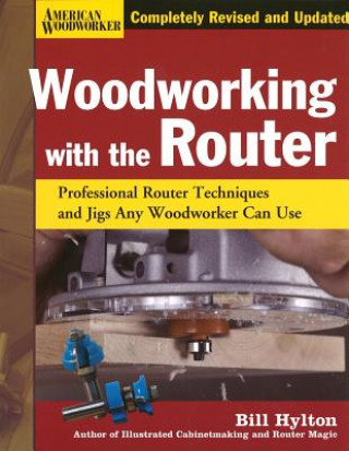 Woodworking with the Router (Bill Hylton)(Kemény kötésű)