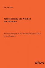Selbsterziehung und Weisheit des Menschen. Untersuchungen in der Nikomachischen Ethik des Aristoteles