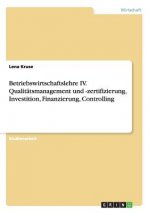 Betriebswirtschaftslehre IV. Qualitatsmanagement und -zertifizierung, Investition, Finanzierung, Controlling