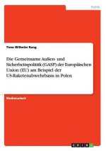 Gemeinsame Aussen- und Sicherheitspolititk (GASP) der Europaischen Union (EU) am Beispiel der US-Raketenabwehrbasis in Polen