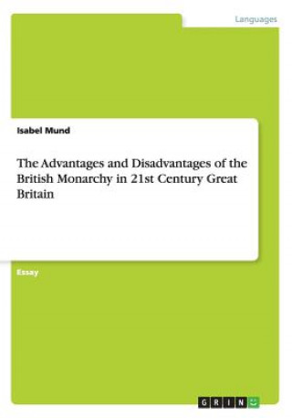 Advantages and Disadvantages of the British Monarchy in 21st Century Great Britain