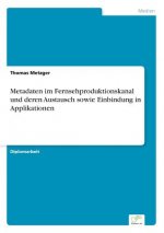 Metadaten im Fernsehproduktionskanal und deren Austausch sowie Einbindung in Applikationen