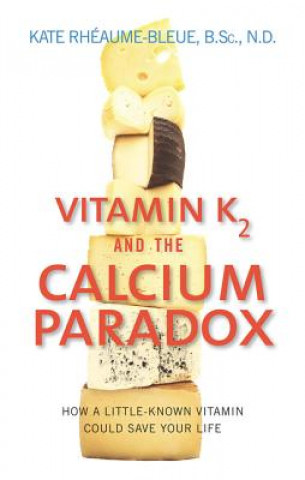 Vitamin K2 and the Calcium Paradox (Kate Rheaume Bleue)(Puha kötésű)