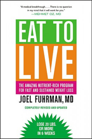Eat to Live : The Amazing Nutrient-Rich Program for Fast and Sustained Weight Loss, Revised Edition