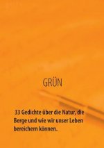 GRUEN - 33 Gedichte uber die Natur, die Berge und wie wir unser Leben bereichern koennen