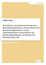 Konzeption zur Implementierung eines Benchmarking-Systems als Instrument des Kostenmanagements in einem mittelstandischen Unternehmen der Behalterglas