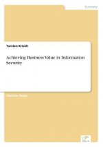 Achieving Business Value in Information Security