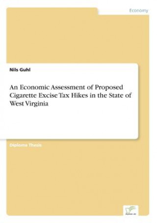 Economic Assessment of Proposed Cigarette Excise Tax Hikes in the State of West Virginia