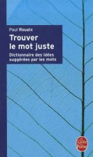 Trouver Le MOT Juste: Dictionnaire DES Idees Suggerees Par L