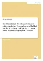 Prasentation des Jahresabschlusses mittelstandischer Unternehmen im Hinblick auf die Beziehung zu Kapitalgebern und unter Berucksichtigung des KonTraG