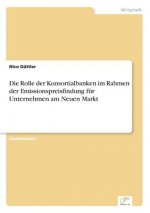 Rolle der Konsortialbanken im Rahmen der Emissionspreisfindung fur Unternehmen am Neuen Markt
