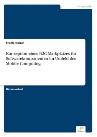 Konzeption eines B2C-Markplatzes fur Softwarekomponenten im Umfeld des Mobile Computing