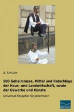 500 Geheimnisse, Mittel und Ratschläge der Haus- und Landwirtschaft, sowie der Gewerbe und Künste