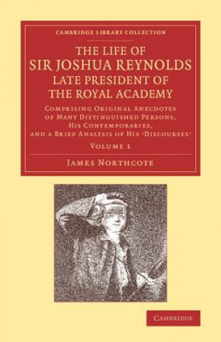 Life of Sir Joshua Reynolds, Ll.D., F.R.S., F.S.A., etc., Late President of the Royal Academy: Volume 1
