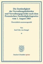 Die Zuständigkeit der Verwaltungsbehörden und Verwaltungsgerichte nach dem Preussischen Zuständigkeitsgesetze vom 1. August 1883.