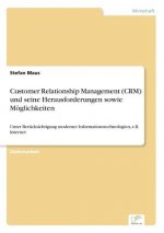 Customer Relationship Management (CRM) und seine Herausforderungen sowie Moeglichkeiten
