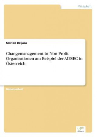 Changemanagement in Non Profit Organisationen am Beispiel der AIESEC in OEsterreich