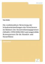 realitatsnahere Bewertung der Schadenruckstellungen des Versicherers im Rahmen des Steuerentlastungsgesetzes (StEntlG) 1999/2000/2002 und ausgewahlte