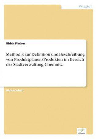 Methodik zur Definition und Beschreibung von Produktplanen/Produkten im Bereich der Stadtverwaltung Chemnitz