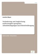 Veranderung und Angleichung tarifvertraglich geregelter Arbeitsbedingungen nach Betriebsubergang
