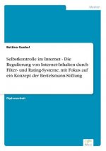 Selbstkontrolle im Internet - Die Regulierung von Internet-Inhalten durch Filter- und Rating-Systeme, mit Fokus auf ein Konzept der Bertelsmann-Stiftu