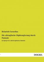 Die altenglische Diphtongierung durch Palatale im Spiegel der mittelenglischen Dialekte