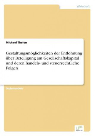 Gestaltungsmoeglichkeiten der Entlohnung uber Beteiligung am Gesellschaftskapital und deren handels- und steuerrechtliche Folgen