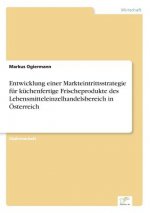Entwicklung einer Markteintrittsstrategie fur kuchenfertige Frischeprodukte des Lebensmitteleinzelhandelsbereich in OEsterreich