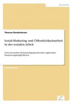 Sozial-Marketing und OEffentlichkeitsarbeit in der sozialen Arbeit