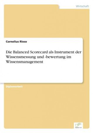 Balanced Scorecard als Instrument der Wissensmessung und -bewertung im Wissensmanagement