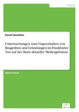 Untersuchungen zum Tragverhalten von Baugruben und Grundungen im Frankfurter Ton auf der Basis aktueller Messergebnisse