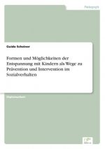 Formen und Moeglichkeiten der Entspannung mit Kindern als Wege zu Pravention und Intervention im Sozialverhalten