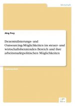 Dezentralisierungs- und Outsourcing-Moeglichkeiten im steuer- und wirtschaftsberatenden Bereich und ihre arbeitsmarktpolitischen Moeglichkeiten
