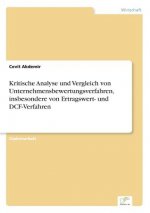 Kritische Analyse und Vergleich von Unternehmensbewertungsverfahren, insbesondere von Ertragswert- und DCF-Verfahren