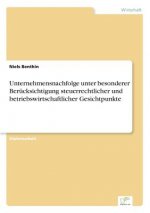 Unternehmensnachfolge unter besonderer Berucksichtigung steuerrechtlicher und betriebswirtschaftlicher Gesichtpunkte