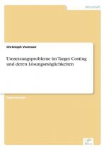 Umsetzungsprobleme im Target Costing und deren Loesungsmoeglichkeiten