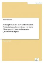 Konzeption eines EDV-unterstutzten Fehlerinformationssystems vor dem Hintergrund eines umfassenden Qualitatskonzeptes