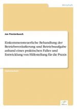 Einkommensteuerliche Behandlung der Betriebsverausserung und Betriebsaufgabe anhand eines praktischen Falles und Entwicklung von Hilfestellung fur die