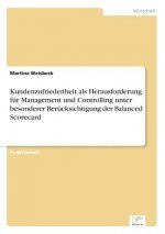 Kundenzufriedenheit als Herausforderung fur Management und Controlling unter besonderer Berucksichtigung der Balanced Scorecard