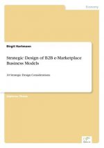 Strategic Design of B2B e-Marketplace Business Models