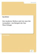moderne Mythos und wie man ihn vermarktet - Am Beispiel der Star Wars-Trilogie