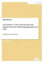 Generation X - Wie erreicht man eine Jugend, die keine Marketingzielgruppe sein will?