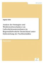 Analyse der Strategien und Wettbewerbsverhalten von Luftverkehrsunternehmen im Regionalluftverkehr Deutschland unter Einbeziehung der Nachbarmarkte