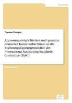 Anpassungsmoeglichkeiten und -grenzen deutscher Konzernabschlusse an die Rechnungslegungsgrundsatze des International Accounting Standards Committee (