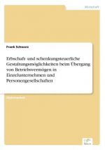 Erbschaft- und schenkungsteuerliche Gestaltungsmoeglichkeiten beim UEbergang von Betriebsvermoegen in Einzelunternehmen und Personengesellschaften